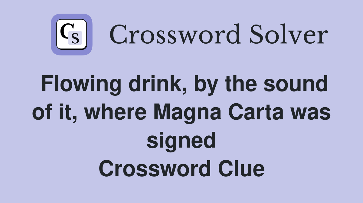 Flowing drink, by the sound of it, where Magna Carta was signed